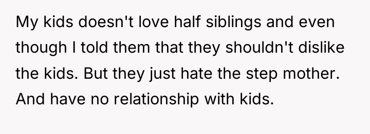 My kids doesn't love half siblings and even though I...