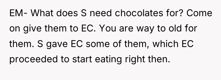 EM- What does S need chocolates for? Come on give...