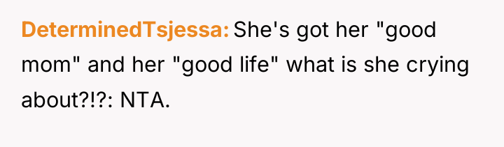 DeterminedTsjessa She's got her "good mom" and her "good life"...