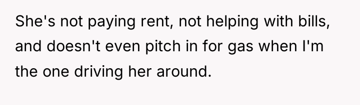 She's not paying rent, not helping with bills, and doesn't...