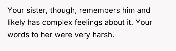 Your sister, though, remembers him and likely has complex feelings...