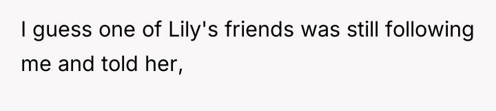 I guess one of Lily's friends was still following me...