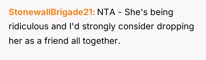 StonewallBrigade21 NTA - She's being ridiculous and I'd strongly consider...