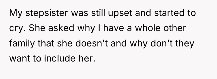 My stepsister was still upset and started to cry. She...