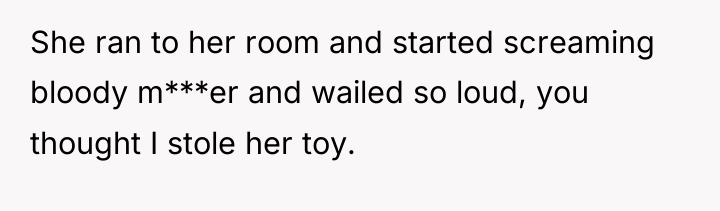 She ran to her room and started screaming bloody m***er...