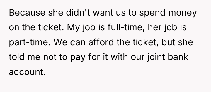 Because she didn't want us to spend money on the...