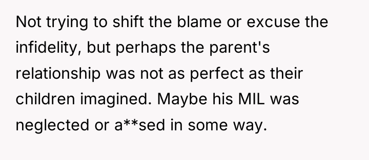 Not trying to shift the blame or excuse the infidelity,...