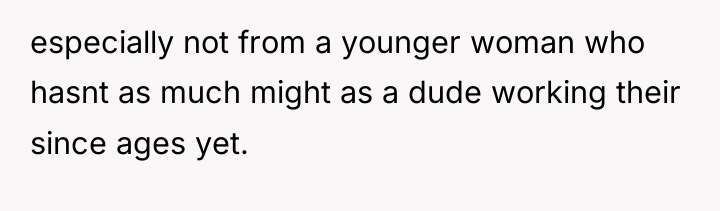 especially not from a younger woman who hasnt as much...