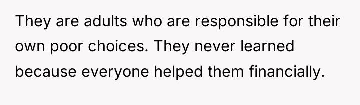 They are adults who are responsible for their own poor...