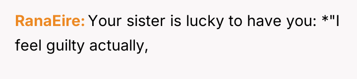 RanaEire Your sister is lucky to have you: *"I feel...