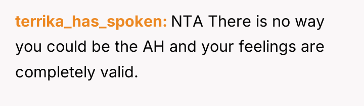 terrika_has_spoken NTA There is no way you could be the...