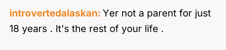 introvertedalaskan Yer not a parent for just 18 years ....