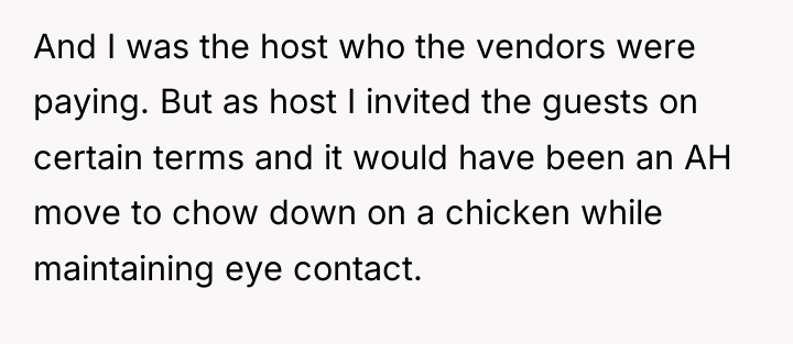 And I was the host who the vendors were paying....