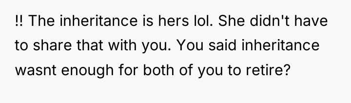 !! The inheritance is hers lol. She didn't have to...