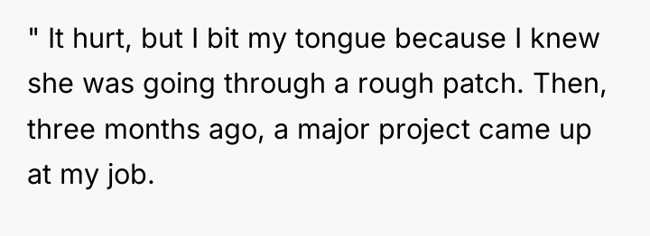 " It hurt, but I bit my tongue because I...