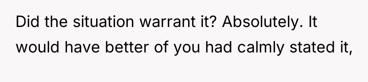 Did the situation warrant it? Absolutely. It would have better...