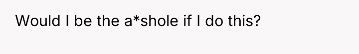 Would I be the a*shole if I do this?