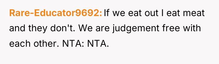 Rare-Educator9692 If we eat out I eat meat and they...
