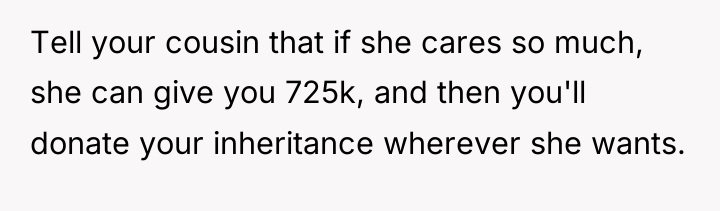 Tell your cousin that if she cares so much, she...