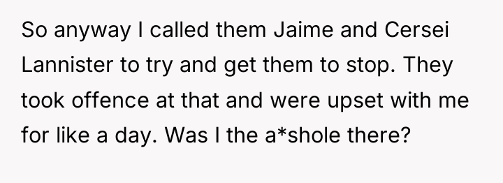 So anyway I called them Jaime and Cersei Lannister to...