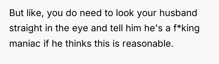 But like, you do need to look your husband straight...