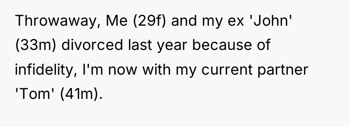 Throwaway, Me (29f) and my ex 'John' (33m) divorced last...