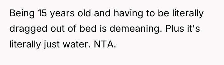 Being 15 years old and having to be literally dragged...