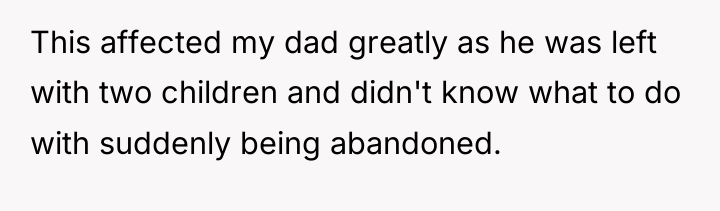 This affected my dad greatly as he was left with...