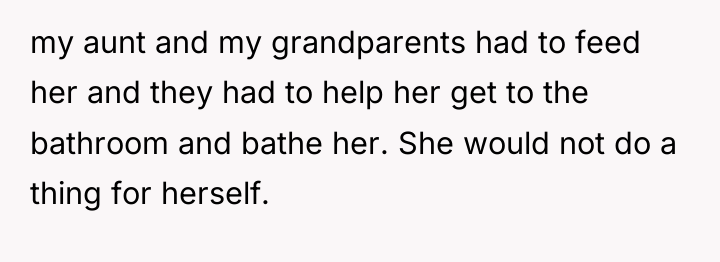 my aunt and my grandparents had to feed her and...