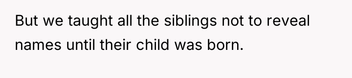 But we taught all the siblings not to reveal names...
