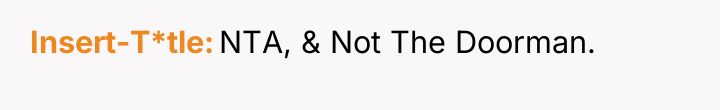 Insert-T*tle NTA, & Not The Doorman.