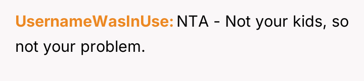UsernameWasInUse NTA - Not your kids, so not your problem.