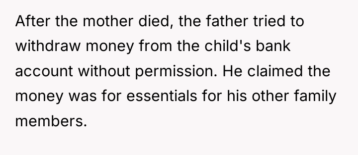 After the mother died, the father tried to withdraw money...