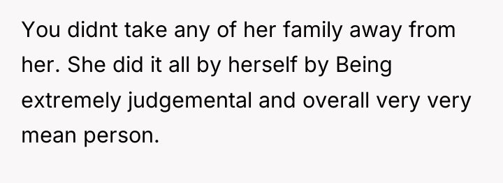 You didnt take any of her family away from her....