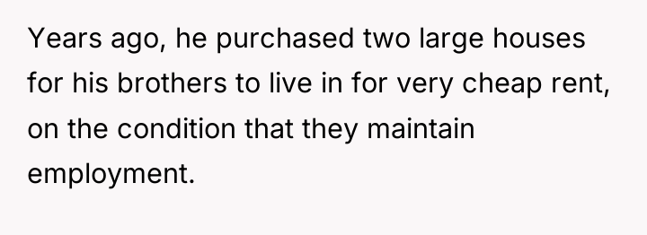 Years ago, he purchased two large houses for his brothers...