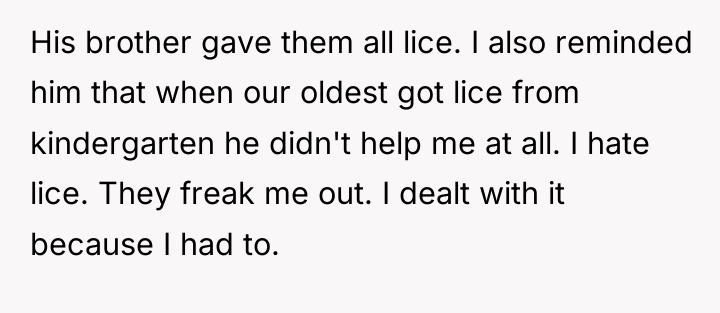 His brother gave them all lice. I also reminded him...