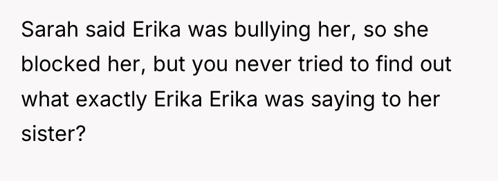 Sarah said Erika was bullying her, so she blocked her,...