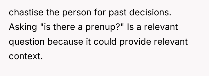 chastise the person for past decisions. Asking "is there a...