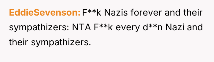 EddieSevenson F**k Nazis forever and their sympathizers: NTA F**k every...