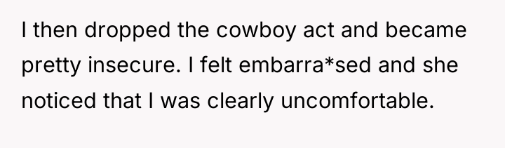 I then dropped the cowboy act and became pretty insecure....