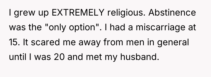 I grew up EXTREMELY religious. Abstinence was the "only option"....
