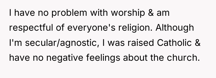 I have no problem with worship & am respectful of...
