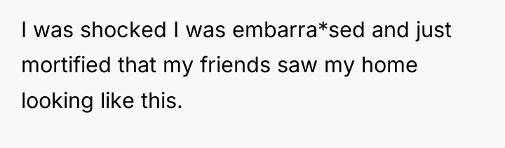 I was shocked I was embarra*sed and just mortified that...