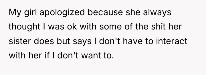 My girl apologized because she always thought I was ok...