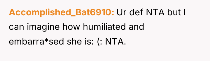 Accomplished_Bat6910 Ur def NTA but I can imagine how humiliated...