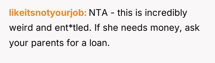 likeitsnotyourjob NTA - this is incredibly weird and ent*tled. If...