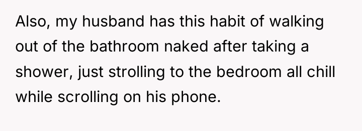 Also, my husband has this habit of walking out of...