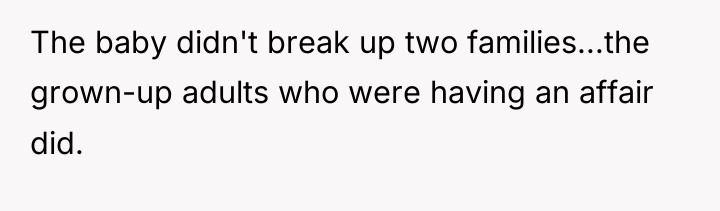 The baby didn't break up two families...the grown-up adults who...