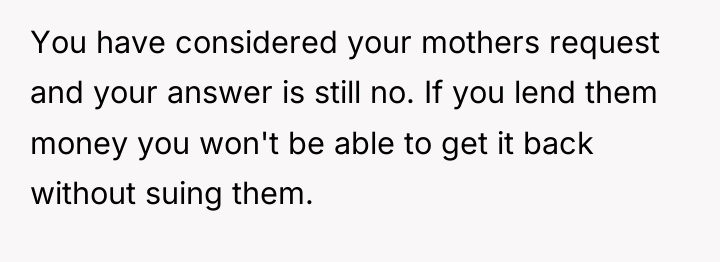 You have considered your mothers request and your answer is...