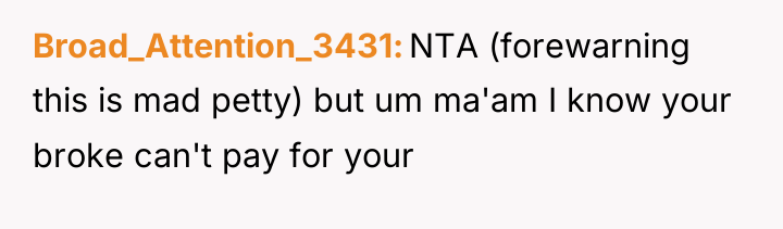 Broad_Attention_3431 NTA (forewarning this is mad petty) but um ma'am...